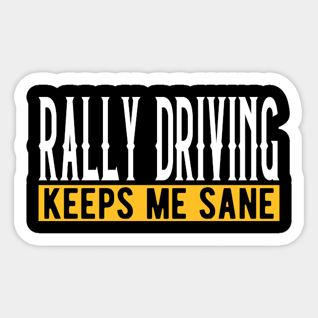 Rally Driving Keeps Me Sane I Rallycross I Rally Driving Sticker by Shirtjaeger